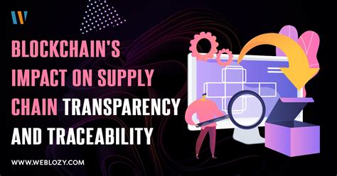 Revolutionizing Supply Chains Blockchains Impact On Transparency And