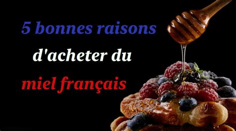 Miel Français 5 Bonnes Raisons D en Acheter