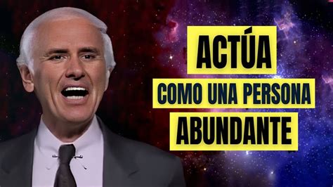 Jim Rohn En Espa Ol Act A Como Una Persona Abundante Mejor Discurso