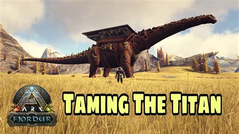 Taming The TITAN Titanosaurus ARK Survival Evolved FJÖRDUR DLC