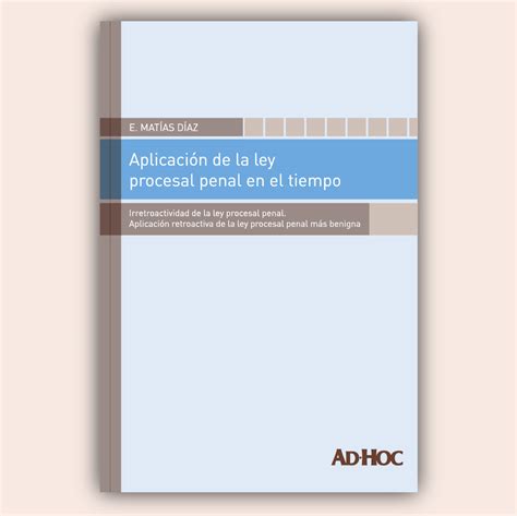 Aplicación de la ley procesal penal en el tiempo Editorial AD HOC S R L