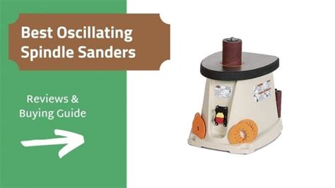 5 Best Oscillating Spindle Sanders to Buy (2024 Review)