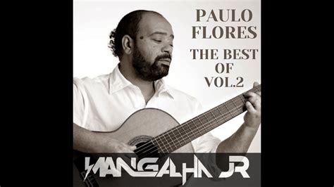 MIX THE BEST OF PAULO FLORES VOL 2 DJ MANGALHA JR YouTube