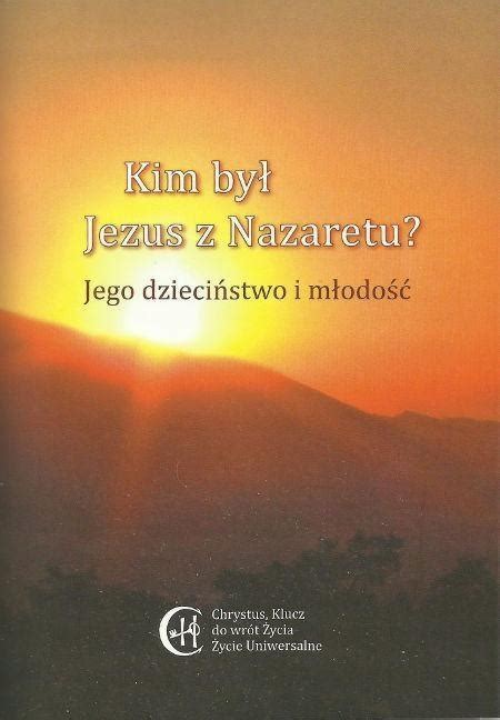 KIM BYŁ JEZUS Z NAZARETU JEGO DZIECIŃSTWO 10891687190 oficjalne