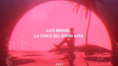 Luis Miguel La Chica Del Bikini Azul Letra Youtube Music