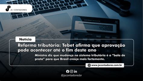 Reforma Tributária Tebet Afirma Que Aprovação Pode Acontecer Até O Fim Deste Ano Js Contadores