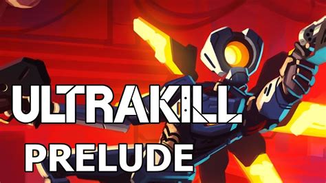 Ultrakill Prelude Walkthrough All Secrets All P Ranks Youtube