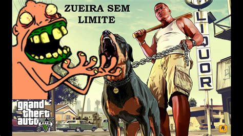 Gta V Que Comece A Zueira Youtube