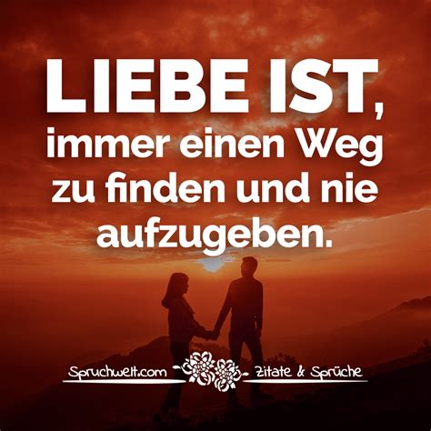 Liebe Ist Immer Einen Weg Zu Finden Und Nie Aufzugeben Liebesspr Che