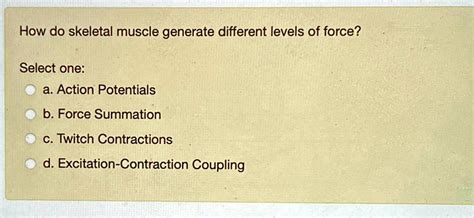 Solved How Do Skeletal Muscle Generate Different Levels Of Force