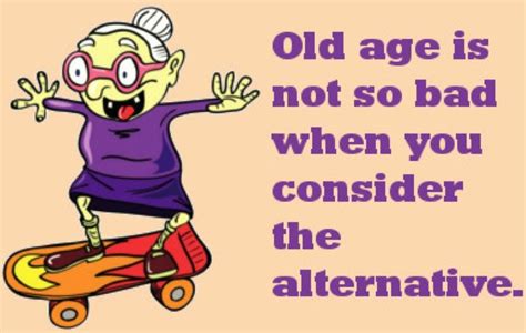 Funny Old Age Quote Old Age Quotes Funny Old Age Quotes Birthday Quotes Funny