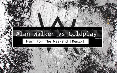 Hymn For The Weekend Remix Alan Walker Vs Coldplay X