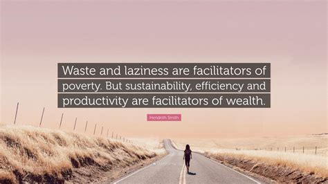 Hendrith Smith Quote Waste And Laziness Are Facilitators Of Poverty