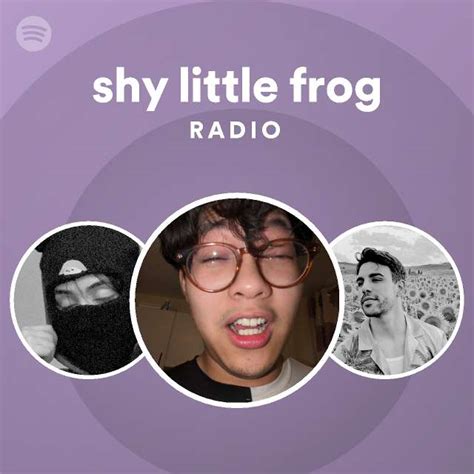 Shy Little Frog Radio Playlist By Spotify Spotify