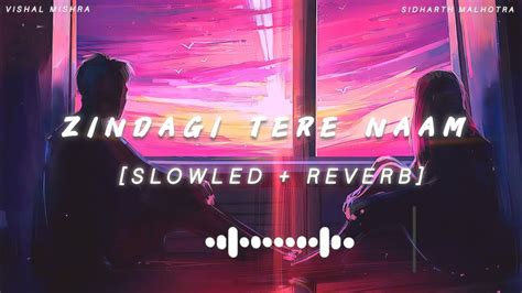 ZINDAGI TERE NAAM Slowed Reverb YODHA Sidharth Malhotra