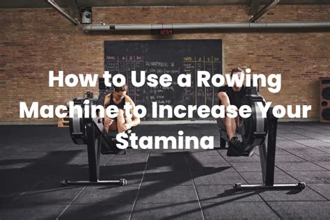 How to Use a Rowing Machine to Increase Your Stamina