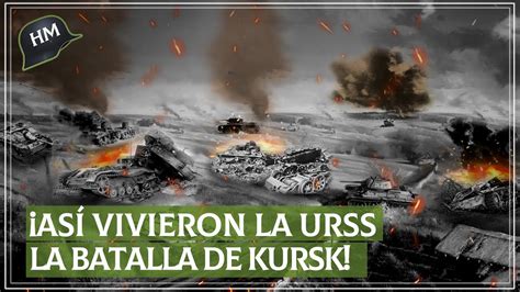 Cómo fue la BRUTAL batalla de Kursk para los SOVIÉTICOS YouTube