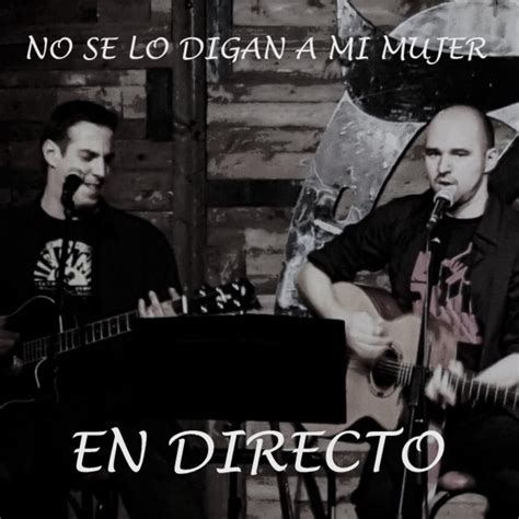 ‎No Se Lo Digan a Mi Mujer: En Directo - Album by No Se Lo Digan a Mi ...