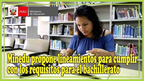 Minedu Propone Lineamientos Para Cumplir Con Los Requisitos Para El Bachillerato Se Amplía El