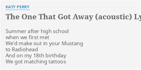 "THE ONE THAT GOT AWAY (ACOUSTIC)" LYRICS by KATY PERRY: Summer after high school...