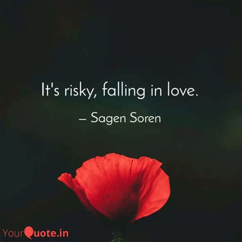 It S Risky Falling In Lo Quotes Writings By Sagen Soren Yourquote