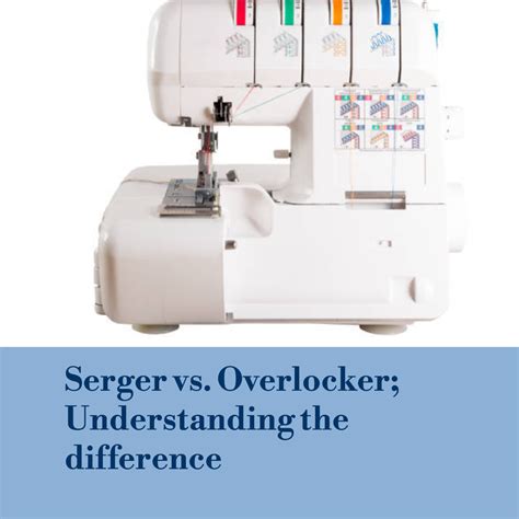 Serger vs Overlocker Machine Understanding the Differences - Sewing ...