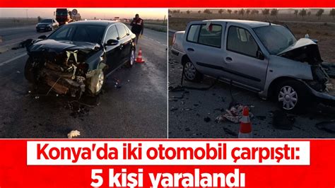 Konya da iki otomobil çarpıştı 5 kişi yaralandı