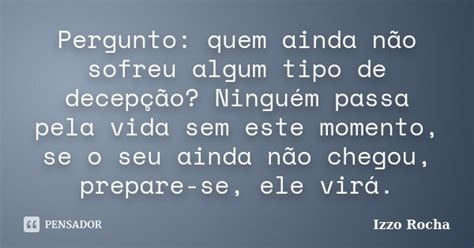 Pergunto quem ainda não sofreu algum Izzo Rocha Pensador