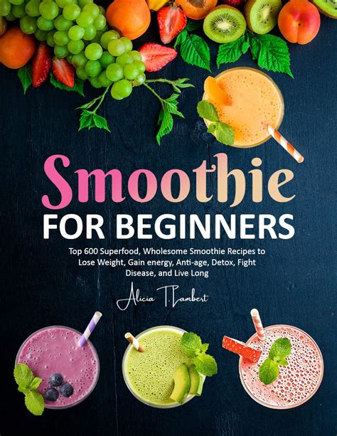 Smoothie For Beginners Top 600 Superfood Wholesome Smoothie Recipes