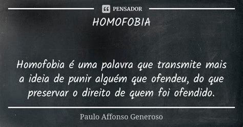 Homofobia Homofobia é Uma Palavra Que Paulo Affonso Generoso Pensador