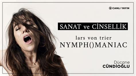 SANAT ve CİNSELLİK Lars von Trier Nymphomaniac I II YouTube