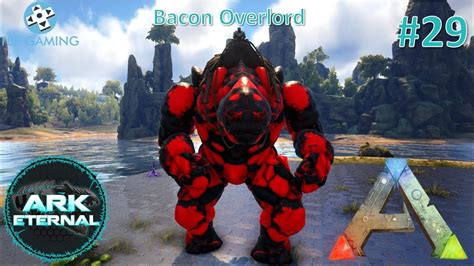 Bacon Overlord Lava Golem Center Eternal E29 Ark Survival Evolved