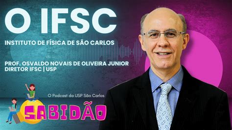 O IFSC USP Prof Dr Osvaldo Novais de Oliveira Jr Sabidão Podcast