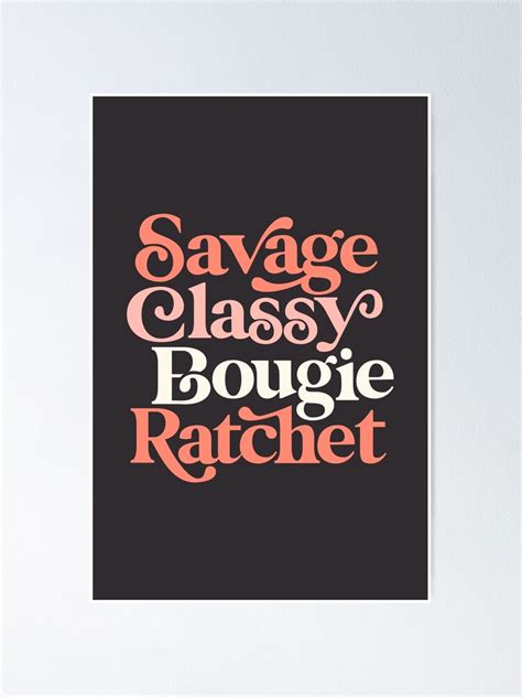 Savage Classy Bougie Ratchet Poster For Sale By Motivatedtype Redbubble