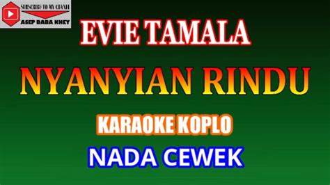 Karaoke Koplo Nyanyian Rindu Evie Tamala Cover Nada Cewek Youtube