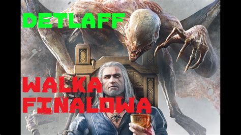 Wiedżmin 3 Krew i Wino WALKA FINAŁOWA DETLAFF MAIN BOSS YouTube