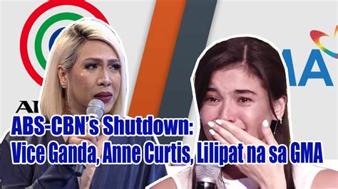 Abs Cbns Shutdown Vice Ganda Anne Curtis Lilipat Na Sa Gma