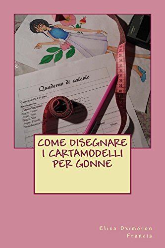 Come Disegnare I Cartamodelli Per Gonne Libro Di Costruzione