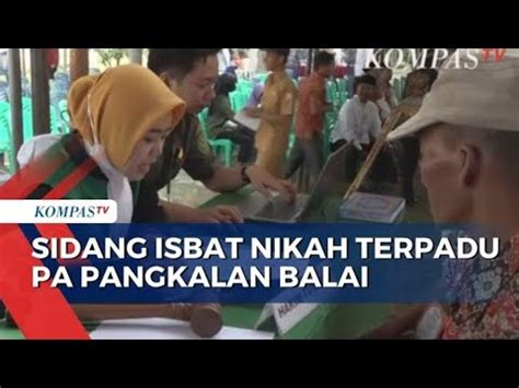 Kompas Tv Sidang Isbat Nikah Terpadu Pa Pangkalan Balai Youtube