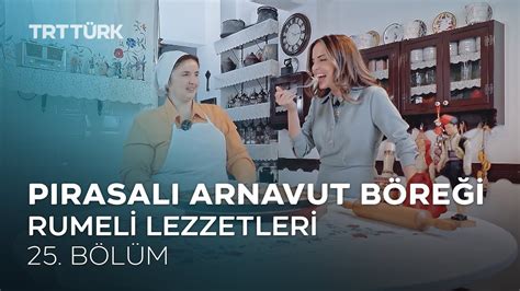 Pırasalı Arnavut Böreği Rumeli Lezzetleri 25 Bölüm YouTube