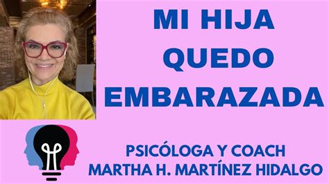 Mi Hija Qued Embarazada Psicologa Y Coach Martha H Martinez Hidalgo