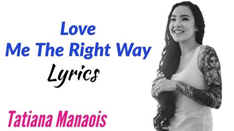 Love Me The Right Way Lyrics Tatiana Manaois Youtube