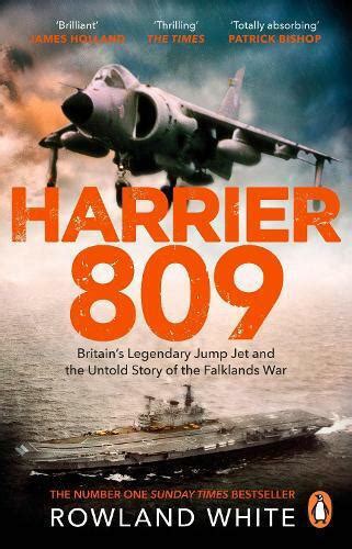 Harrier 809 Britains Legendary Jump Jet And The Untold Story Of The Falklands War Rowland