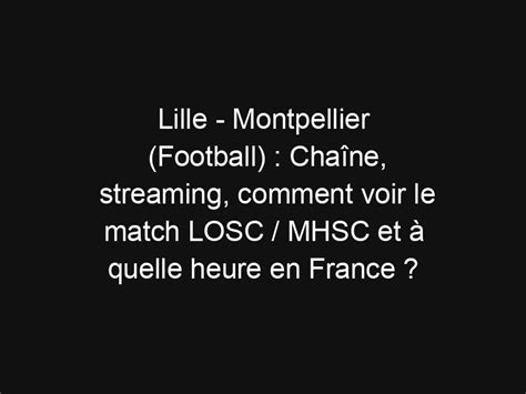 Lille Montpellier Football Cha Ne Streaming Comment Voir Le