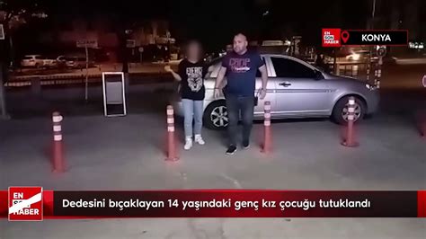 Konya Da Dedesini B Aklayan Ya Ndaki Gen K Z Ocu U Tutukland