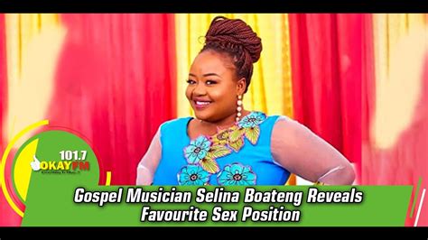 Gospel Musician Selina Boateng Reveals Favourite Sex Position Youtube