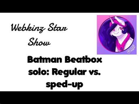 Webkinz Star Show Batman Beatbox Solo Regular Vs Sped Up Youtube