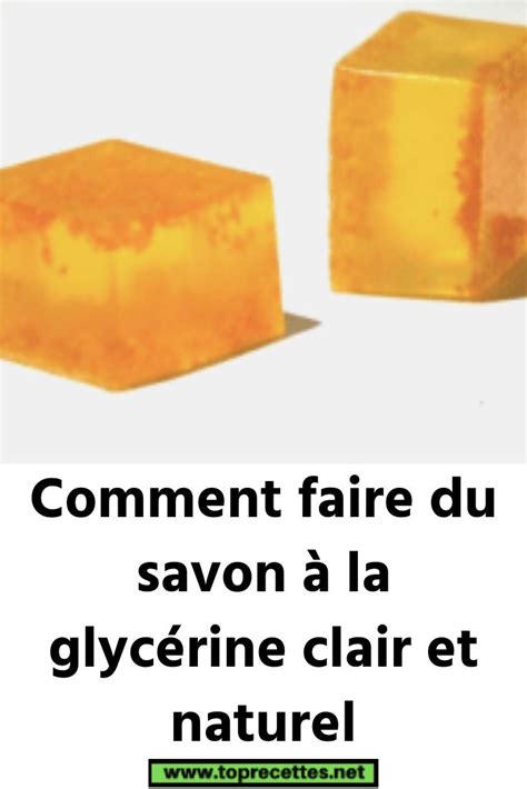 Comment faire du savon à la glycérine clair et naturel Savon à la