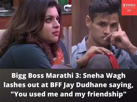 Bigg Boss Marathi 3 Sneha Wagh Lashes Out At BFF Jay Dudhane Saying