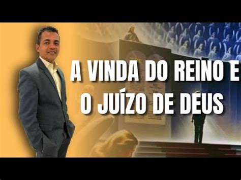 A VINDA DO REINO E O JUÍZO DE DEUS YouTube